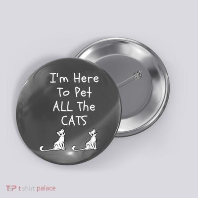 I'm Here To Pet All The Cats Button