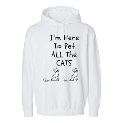 I'm Here To Pet All The Cats Garment-Dyed Fleece Hoodie