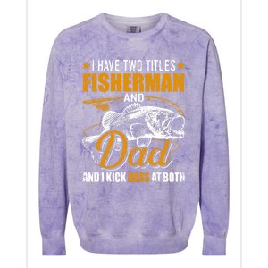 I Have Two Titles Fisher Dad Bass Fishing Father's Day Cool Gift Colorblast Crewneck Sweatshirt