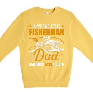 I Have Two Titles Fisher Dad Bass Fishing Father's Day Cool Gift Premium Crewneck Sweatshirt