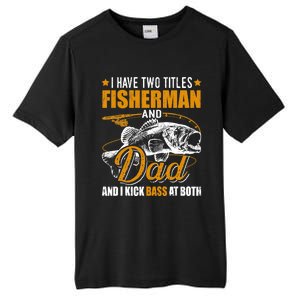 I Have Two Titles Fisher Dad Bass Fishing Father's Day Cool Gift Tall Fusion ChromaSoft Performance T-Shirt