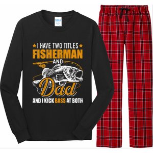 I Have Two Titles Fisher Dad Bass Fishing Father's Day Cool Gift Long Sleeve Pajama Set