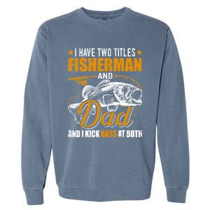 I Have Two Titles Fisher Dad Bass Fishing Father's Day Cool Gift Garment-Dyed Sweatshirt