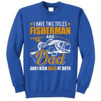 I Have Two Titles Fisher Dad Bass Fishing Father's Day Cool Gift Sweatshirt