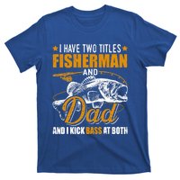 I Have Two Titles Fisher Dad Bass Fishing Father's Day Cool Gift T-Shirt