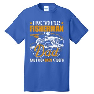 I Have Two Titles Fisher Dad Bass Fishing Father's Day Cool Gift Tall T-Shirt