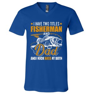 I Have Two Titles Fisher Dad Bass Fishing Father's Day Cool Gift V-Neck T-Shirt