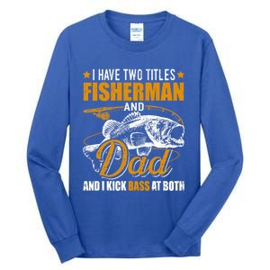 I Have Two Titles Fisher Dad Bass Fishing Father's Day Cool Gift Tall Long Sleeve T-Shirt