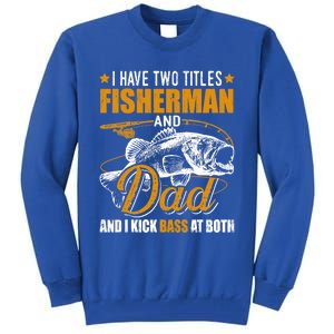 I Have Two Titles Fisher Dad Bass Fishing Father's Day Cool Gift Tall Sweatshirt