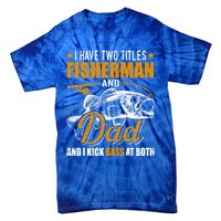 I Have Two Titles Fisher Dad Bass Fishing Father's Day Cool Gift Tie-Dye T-Shirt