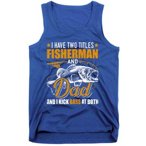 I Have Two Titles Fisher Dad Bass Fishing Father's Day Cool Gift Tank Top