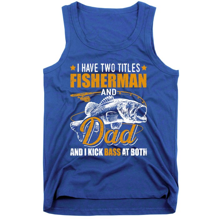 I Have Two Titles Fisher Dad Bass Fishing Father's Day Cool Gift Tank Top