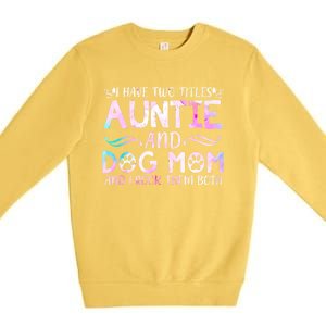 I Have Two Titles Auntie And Dog Mom Mother's Day Gift Premium Crewneck Sweatshirt