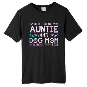 I Have Two Titles Auntie And Dog Mom Mother's Day Gift Tall Fusion ChromaSoft Performance T-Shirt