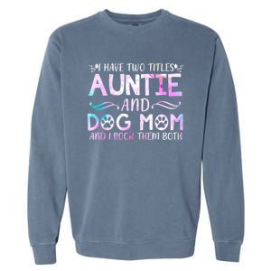 I Have Two Titles Auntie And Dog Mom Mother's Day Gift Garment-Dyed Sweatshirt