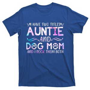 I Have Two Titles Auntie And Dog Mom Mother's Day Gift T-Shirt