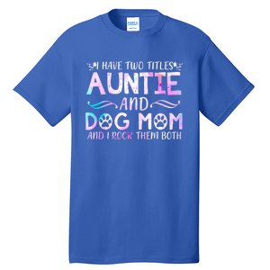 I Have Two Titles Auntie And Dog Mom Mother's Day Gift Tall T-Shirt