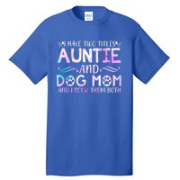 I Have Two Titles Auntie And Dog Mom Mother's Day Gift Tall T-Shirt