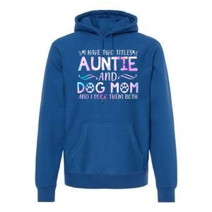 I Have Two Titles Auntie And Dog Mom Mother's Day Gift Premium Hoodie