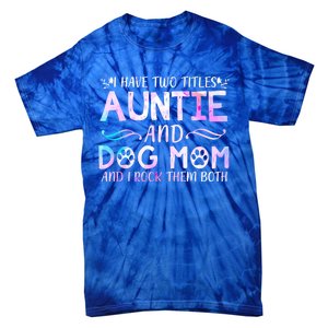 I Have Two Titles Auntie And Dog Mom Mother's Day Gift Tie-Dye T-Shirt