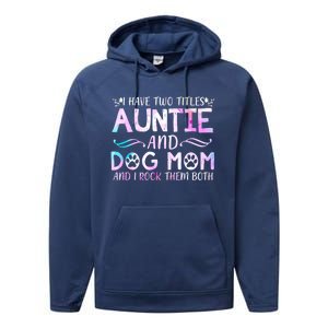 I Have Two Titles Auntie And Dog Mom Mother's Day Gift Performance Fleece Hoodie