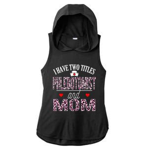 I Have Two Titles Nurse And Mom Phlebotomist Birthday Nurse Gift Ladies PosiCharge Tri-Blend Wicking Draft Hoodie Tank