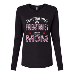 I Have Two Titles Nurse And Mom Phlebotomist Birthday Nurse Gift Womens Cotton Relaxed Long Sleeve T-Shirt