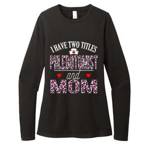 I Have Two Titles Nurse And Mom Phlebotomist Birthday Nurse Gift Womens CVC Long Sleeve Shirt