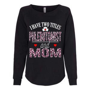 I Have Two Titles Nurse And Mom Phlebotomist Birthday Nurse Gift Womens California Wash Sweatshirt