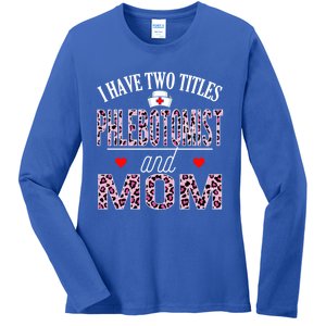 I Have Two Titles Nurse And Mom Phlebotomist Birthday Nurse Gift Ladies Long Sleeve Shirt