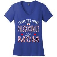 I Have Two Titles Nurse And Mom Phlebotomist Birthday Nurse Gift Women's V-Neck T-Shirt