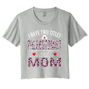 I Have Two Titles Nurse And Mom Phlebotomist Birthday Nurse Gift Women's Crop Top Tee