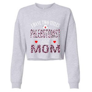 I Have Two Titles Nurse And Mom Phlebotomist Birthday Nurse Gift Cropped Pullover Crew