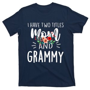 I have two titles Mom and Grammy I rock them both Floral T-Shirt