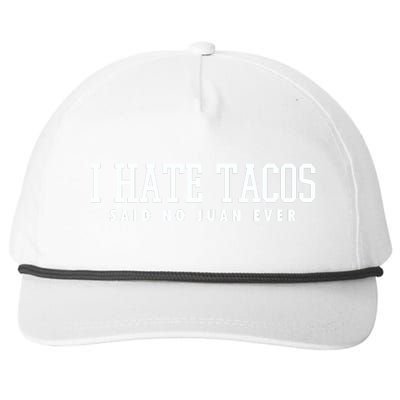 I Hate Tacos Said No Juan Ever Snapback Five-Panel Rope Hat