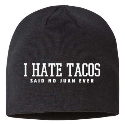 I Hate Tacos Said No Juan Ever Sustainable Beanie