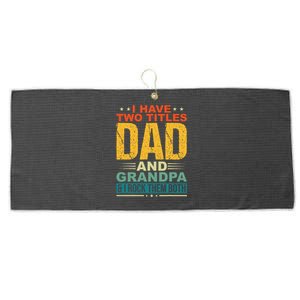 I Have Two Titles Dad And Grandpa Funny Father Day Grandpa Large Microfiber Waffle Golf Towel