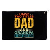 I Have Two Titles Dad And Grandpa Funny Father Day Grandpa Grommeted Golf Towel