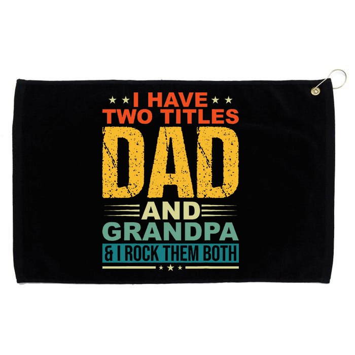 I Have Two Titles Dad And Grandpa Funny Father Day Grandpa Grommeted Golf Towel