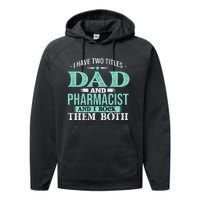 I Have Two Titles Dad And Pharmacist Pharmacy Student RPh Performance Fleece Hoodie