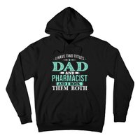 I Have Two Titles Dad And Pharmacist Pharmacy Student RPh Hoodie