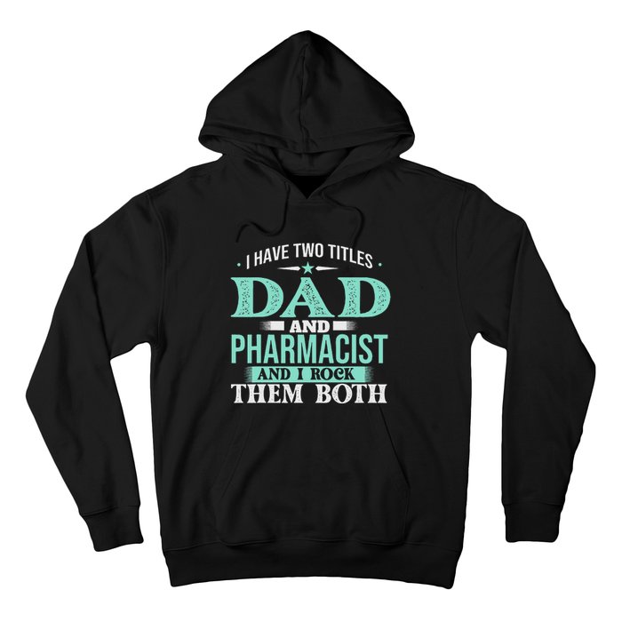 I Have Two Titles Dad And Pharmacist Pharmacy Student RPh Hoodie