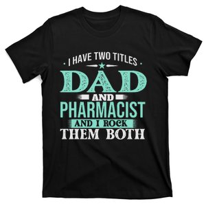 I Have Two Titles Dad And Pharmacist Pharmacy Student RPh T-Shirt