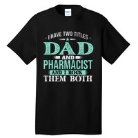 I Have Two Titles Dad And Pharmacist Pharmacy Student RPh Tall T-Shirt