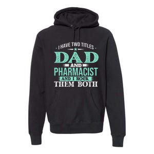 I Have Two Titles Dad And Pharmacist Pharmacy Student RPh Premium Hoodie