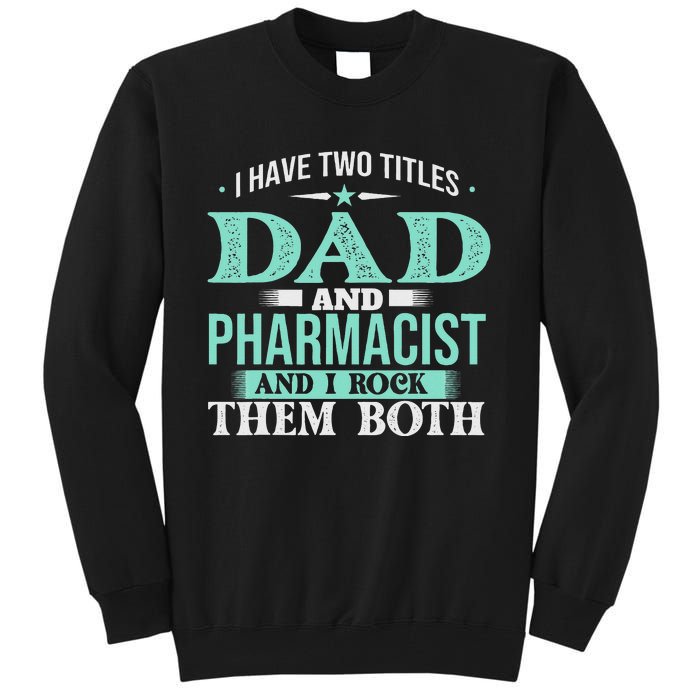 I Have Two Titles Dad And Pharmacist Pharmacy Student RPh Tall Sweatshirt