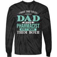 I Have Two Titles Dad And Pharmacist Pharmacy Student RPh Tie-Dye Long Sleeve Shirt