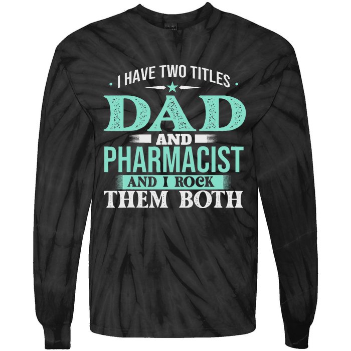 I Have Two Titles Dad And Pharmacist Pharmacy Student RPh Tie-Dye Long Sleeve Shirt