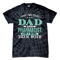 I Have Two Titles Dad And Pharmacist Pharmacy Student RPh Tie-Dye T-Shirt