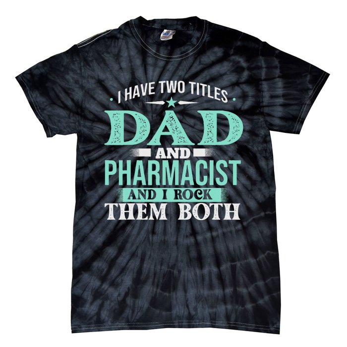 I Have Two Titles Dad And Pharmacist Pharmacy Student RPh Tie-Dye T-Shirt